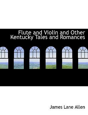 Flute and Violin and Other Kentucky Tales and R... [Large Print] 1116878763 Book Cover