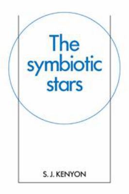 The Symbiotic Stars (Cambridge Astrophysics, Se... 0521268079 Book Cover