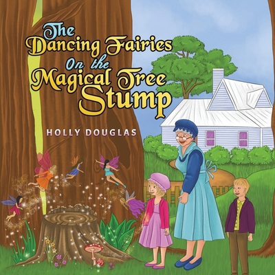 The Dancing Fairies on the Magical Tree Stump 1528930223 Book Cover