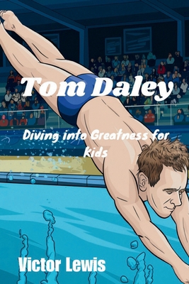 Tom Daley: Diving into Greatness for Kids            Book Cover