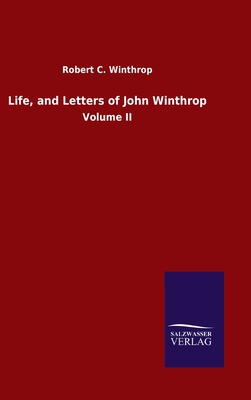 Life, and Letters of John Winthrop: Volume II [German] 3846051934 Book Cover