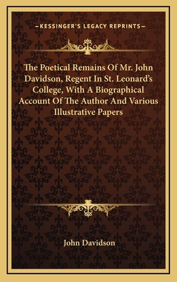 The Poetical Remains of Mr. John Davidson, Rege... 1163833657 Book Cover