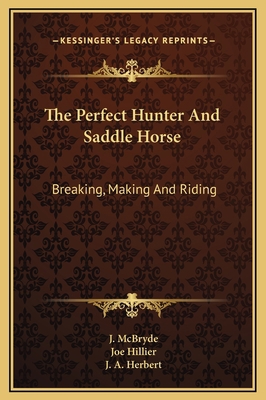 The Perfect Hunter And Saddle Horse: Breaking, ... 1169264530 Book Cover