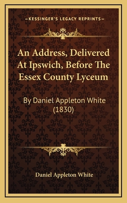 An Address, Delivered At Ipswich, Before The Es... 1168793424 Book Cover