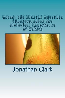 Water: THE MIRACLE MOLECULE (Understanding the ... 1541199790 Book Cover