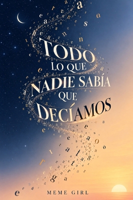 Todo Lo Que Nadie Sabía Que Decíamos [Spanish] B0HJ6SGZG5 Book Cover