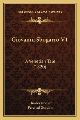 Giovanni Sbogarro V1: A Venetian Tale (1820) 116554041X Book Cover