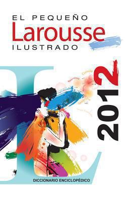 El Pequeno Larousse Ilustrado 2012: The Little ... [Spanish] 6072103731 Book Cover