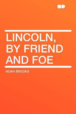 Lincoln, by Friend and Foe 1290001421 Book Cover