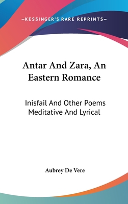 Antar And Zara, An Eastern Romance: Inisfail An... 0548331456 Book Cover