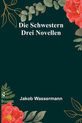 Die Schwestern: Drei Novellen [German] 9356900868 Book Cover