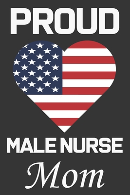 Proud Male Nurse Mom: Valentine Gift, Best Gift... B0841XMQH6 Book Cover