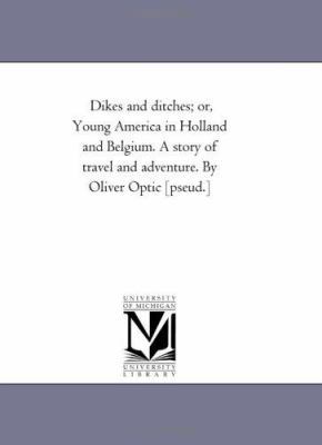 Dikes and Ditches; or, Young America in Holland... 1425537685 Book Cover