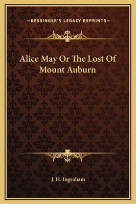 Alice May Or The Lost Of Mount Auburn 1169190804 Book Cover