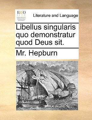 Libellus Singularis Quo Demonstratur Quod Deus ... [Latin] 1140964917 Book Cover