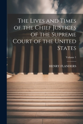 The Lives and Times of the Chief Justices of th... 1021668656 Book Cover