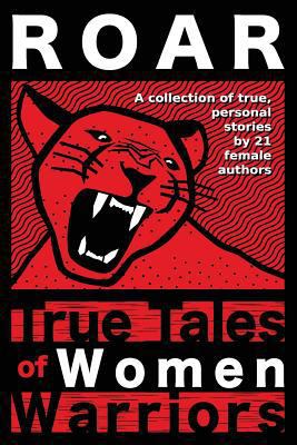 Roar: True Tales of Women Warriors 069287576X Book Cover