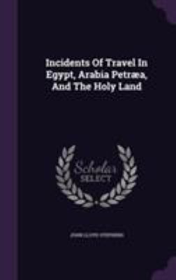 Incidents Of Travel In Egypt, Arabia Petræa, An... 1355658136 Book Cover