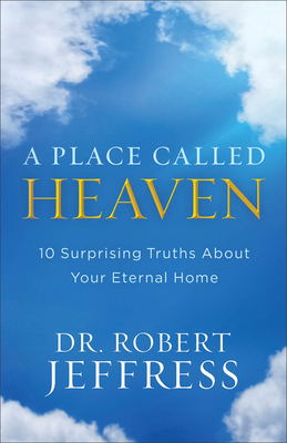 A Place Called Heaven: 10 Surprising Truths abo... 0801093678 Book Cover