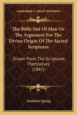 The Bible Not Of Man Or The Argument For The Di... 1166998878 Book Cover