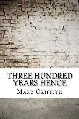 Three Hundred Years Hence 1974541193 Book Cover