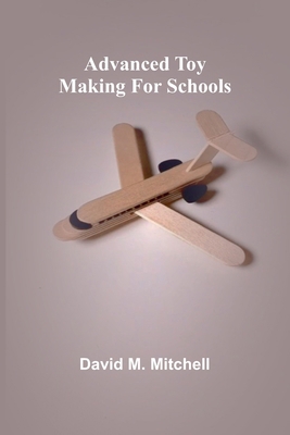 Advanced Toy Making for Schools 9362993139 Book Cover