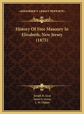 History Of Free Masonry In Elizabeth, New Jerse... 1169610005 Book Cover