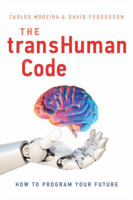 The Transhuman Code: How to Program Your Future 1626346291 Book Cover