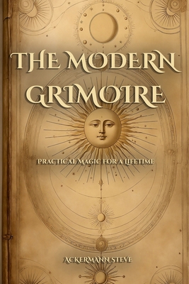 The Modern Grimoire: Practical Magic for a Life... B0G574M219 Book Cover