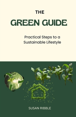 The Green Guide: Practical Steps To A Sustainab... B0D6YZX1YT Book Cover