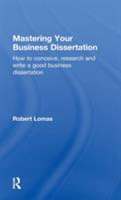 Mastering Your Business Dissertation: How to Co... 0415596785 Book Cover