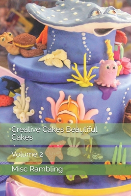 Creative Cakes Beautiful Cakes: Volume 2 1702434729 Book Cover