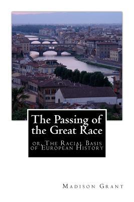 The Passing of the Great Race: or, The Racial Basis of European History