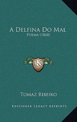 A Delfina Do Mal: Poema (1868) [Portuguese] 1165275627 Book Cover