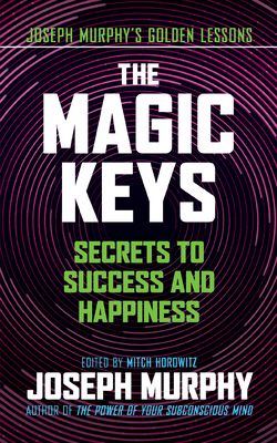 The Magic Keys: Secrets to Success and Happiness 1722510544 Book Cover