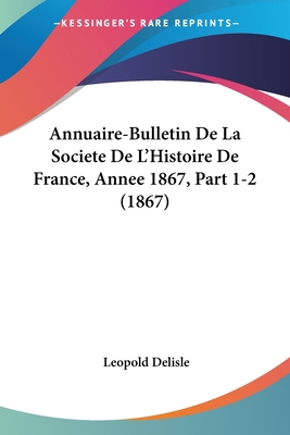 Annuaire-Bulletin De La Societe De L'Histoire D... [French] 1161007334 Book Cover