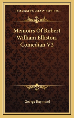 Memoirs of Robert William Elliston, Comedian V2 1163507415 Book Cover