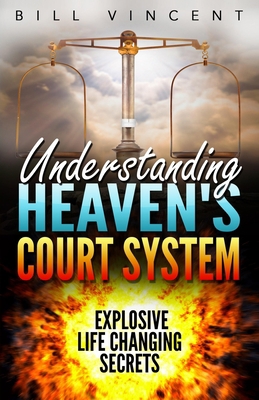 Understanding Heaven's Court System: Explosive ... 017745671X Book Cover
