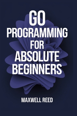 Go Programming For Absolute Beginners B0DNSW4QZH Book Cover
