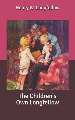 The Children's Own Longfellow