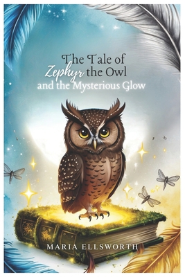 The Tale of Zephyr the Owl and the Mysterious Glow            Book Cover