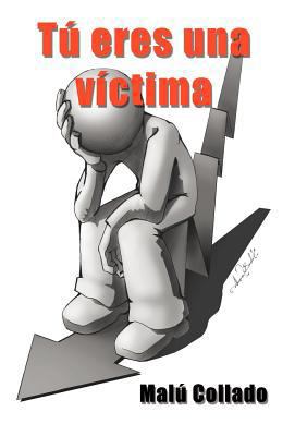 Tu Eres Una Victima [Spanish] 1463319622 Book Cover