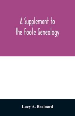 A supplement to the Foote genealogy, compiled b... 9354029558 Book Cover