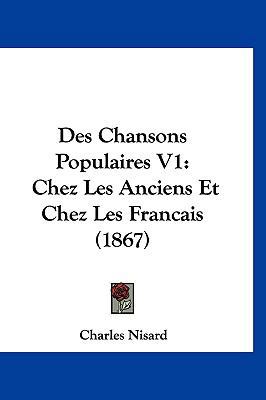 Des Chansons Populaires V1: Chez Les Anciens Et... [French] 1161329056 Book Cover