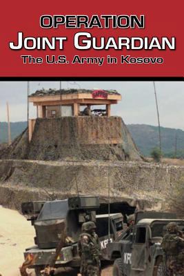 Operation Joint Guardian: The U.S. Army in Kosovo 1782662871 Book Cover