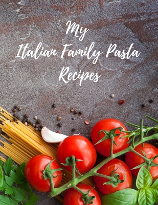 My Italian Family Pasta Recipes: An easy way to... 1677348984 Book Cover