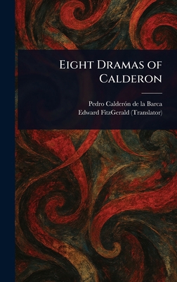 Eight Dramas of Calderon 1023559552 Book Cover