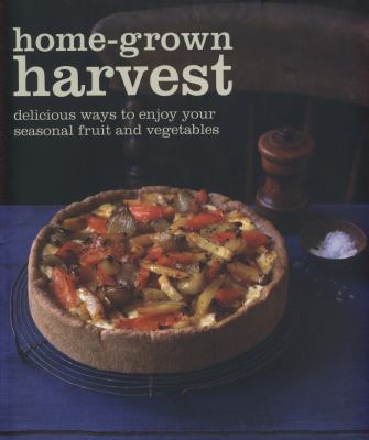 Home-Grown Harvest: Simply Delicious Recipes to... 184975148X Book Cover