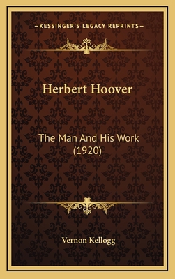 Herbert Hoover: The Man And His Work (1920) 1164390457 Book Cover