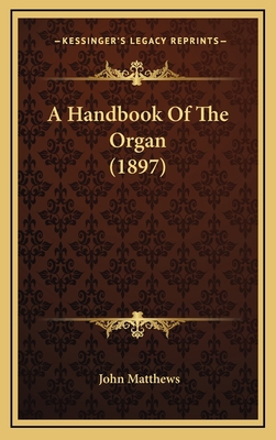 A Handbook Of The Organ (1897) 1166514285 Book Cover